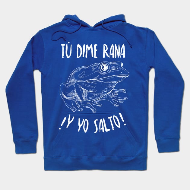 Tú dime rana, y yo salto - you say jump, and I'll ask how high - Latino Hoodie by verde